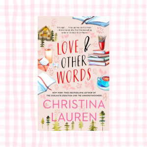 Love & Other Words- Christina Lauren