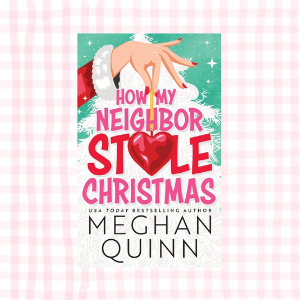How My Neighbor Stole Christmas- Meghan Quinn