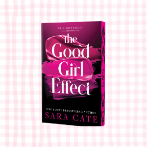 The Good Girl Effect- Sara Cate